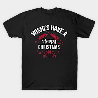 WISHES HAVE A HAPPY CHRISTMAS T-Shirt